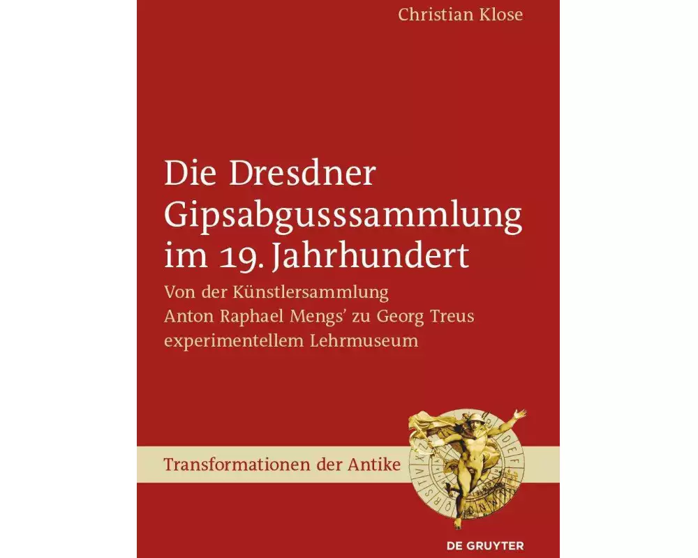 Die Dresdner Gipsabgusssammlung im 19. Jahrhundert