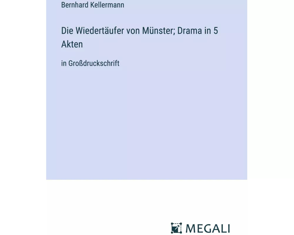 Die Wiedertufer von Mnster; Drama in 5 Akten