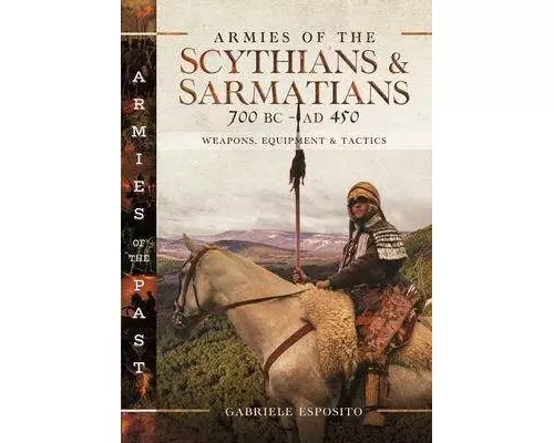 Armies of the Scythians and Sarmatians 700 BC to AD 450