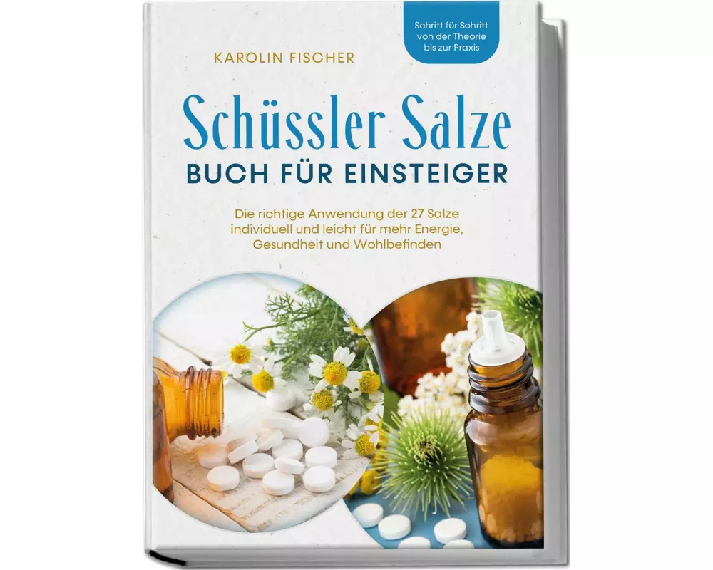 Schüssler Salze Buch für Einsteiger: Die richtige Anwendung der 27 Salze individuell und leicht für mehr Energie, Gesundheit und Wohlbefinden - Schrit