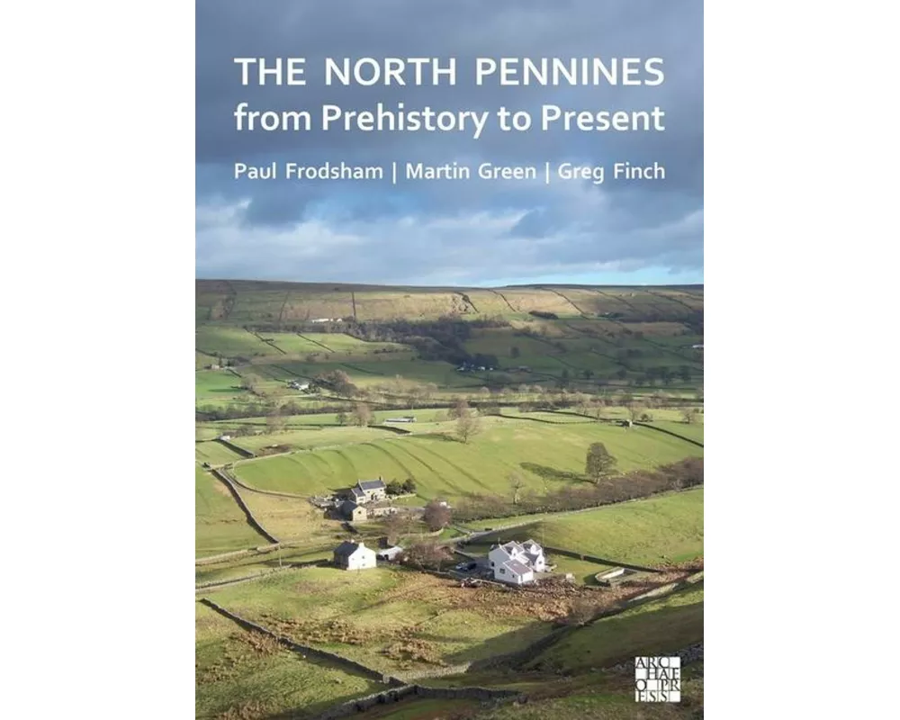 The North Pennines from Prehistory to Present