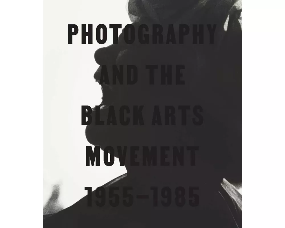 Photography and the Black Arts Movement, 1955-1985