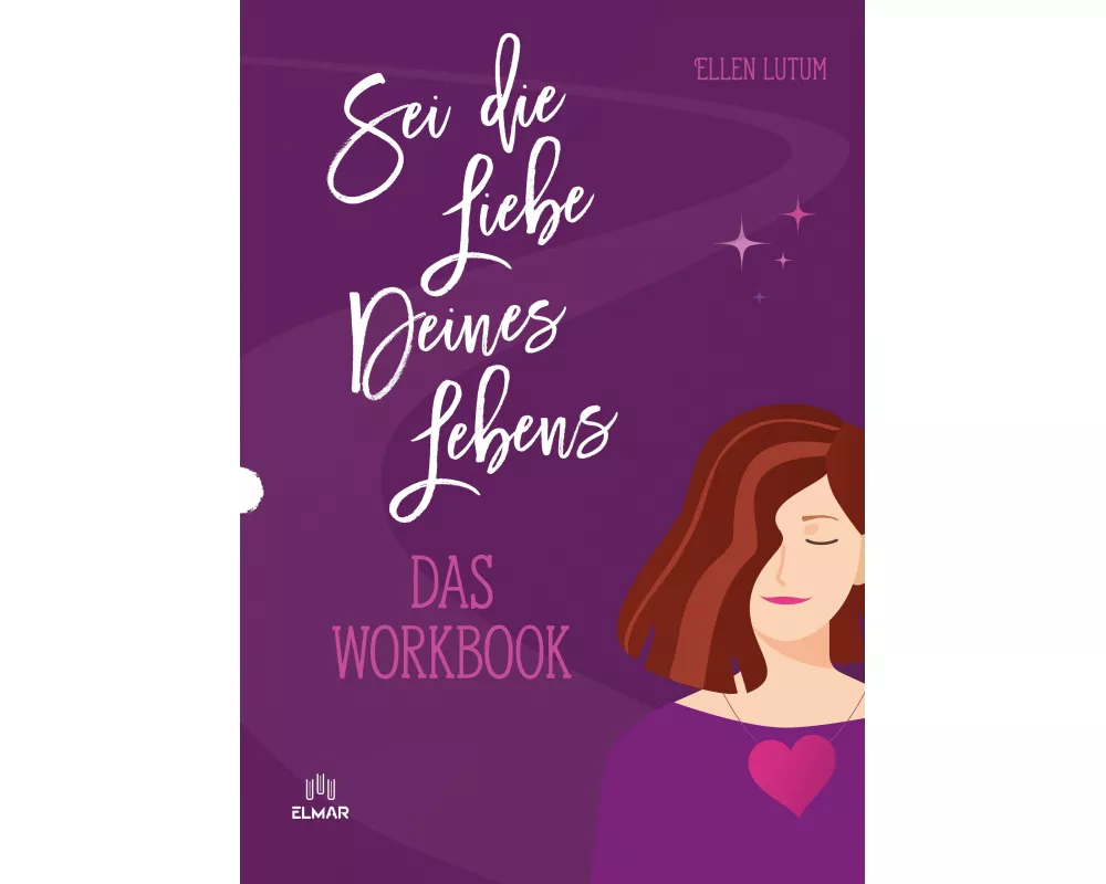 Sei die Liebe deines Lebens - Das Workbook