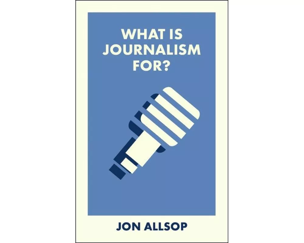 What Is Journalism For?