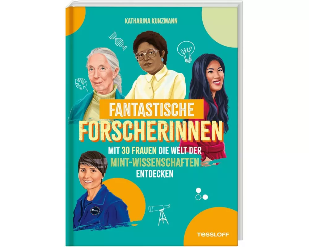 Fantastische Forscherinnen. Mit 30 Frauen die Welt der MINT-Wissenschaften entdecken