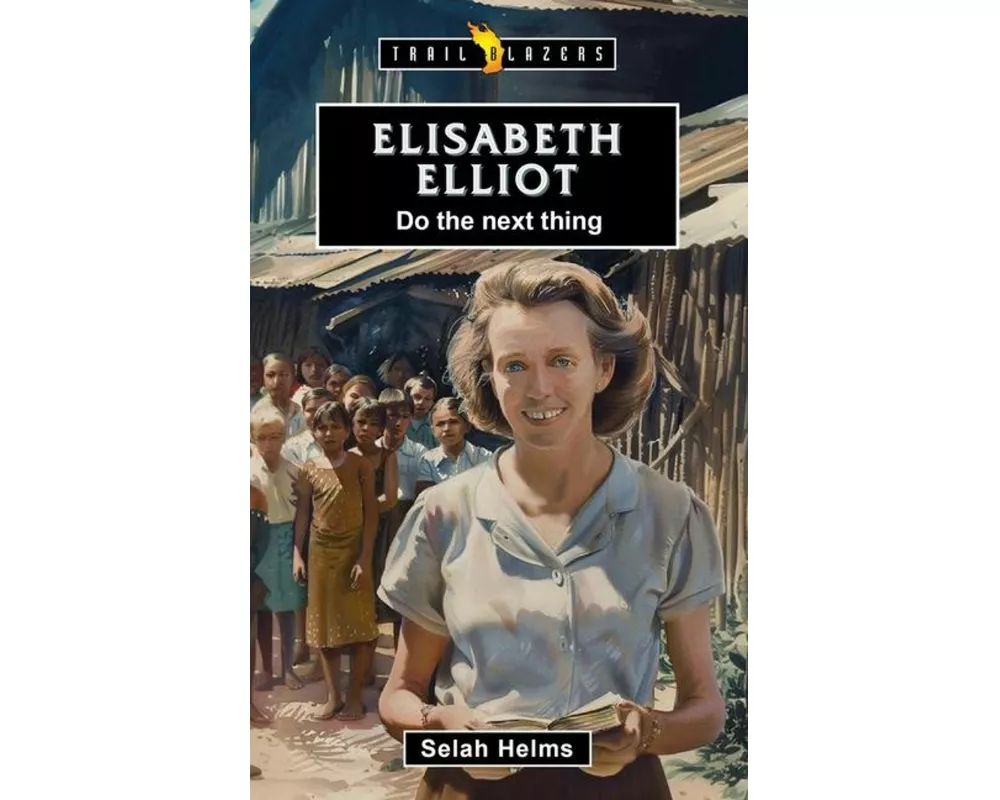 Elisabeth Elliot: Do the Next Thing