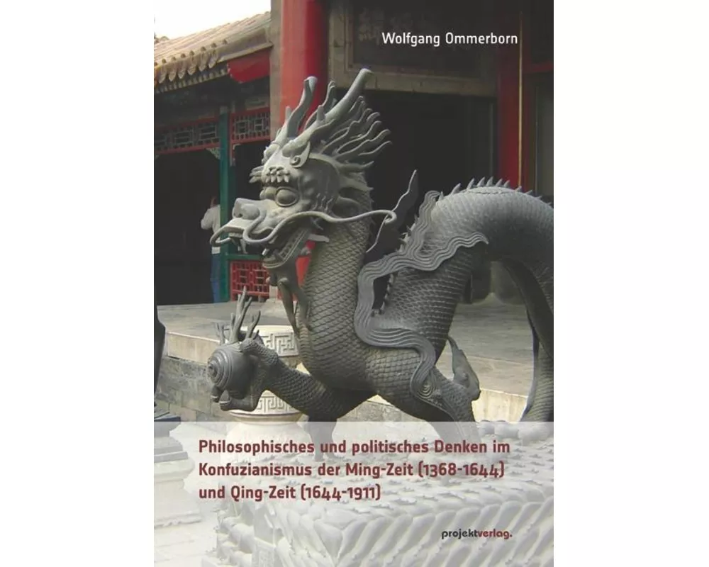 Philosophisches und politisches Denken im Konfuzianismus der Ming-Zeit (1368-1644) und Qing-Zeit (1644-1911)