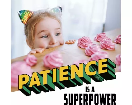 Patience Is a Superpower