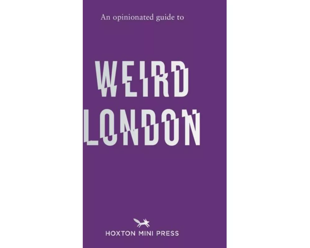 An Opinionated Guide to Weird London