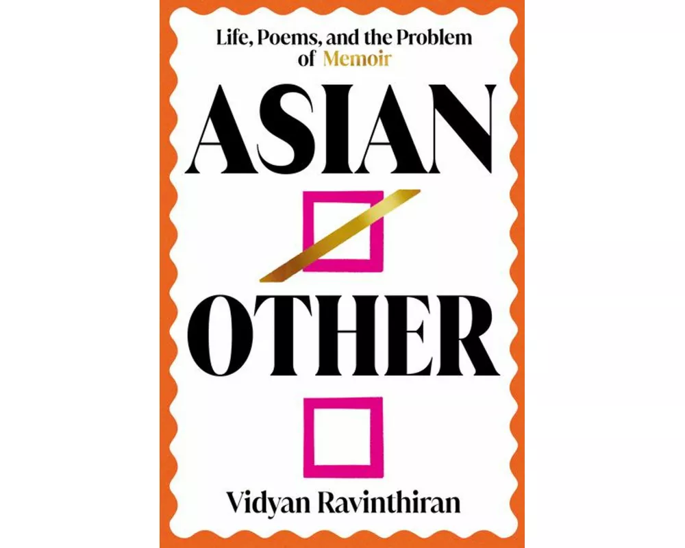 Asian/Other - Life, Poems, and the Problem of Memoir
