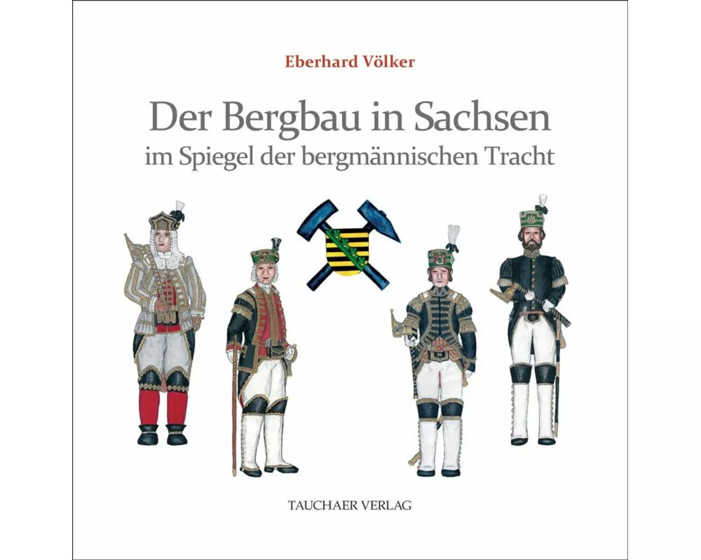 Der Bergbau in Sachsen im Spiegel der bergmännischen Tracht