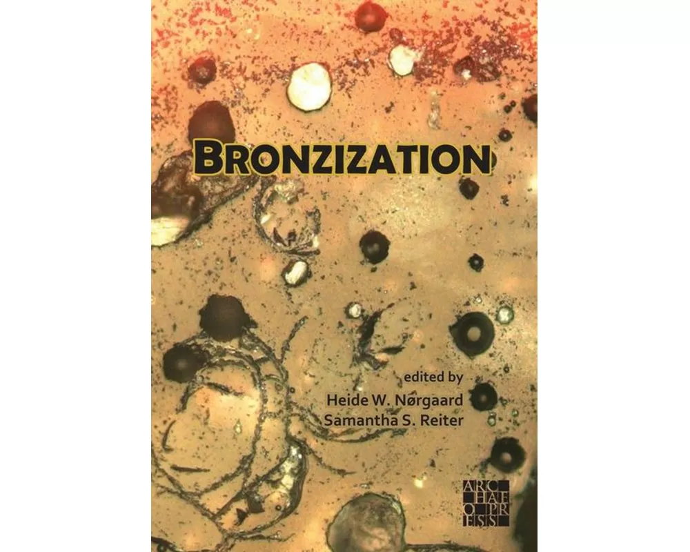 Bronzization: Essays in Bronze Age Archaeology