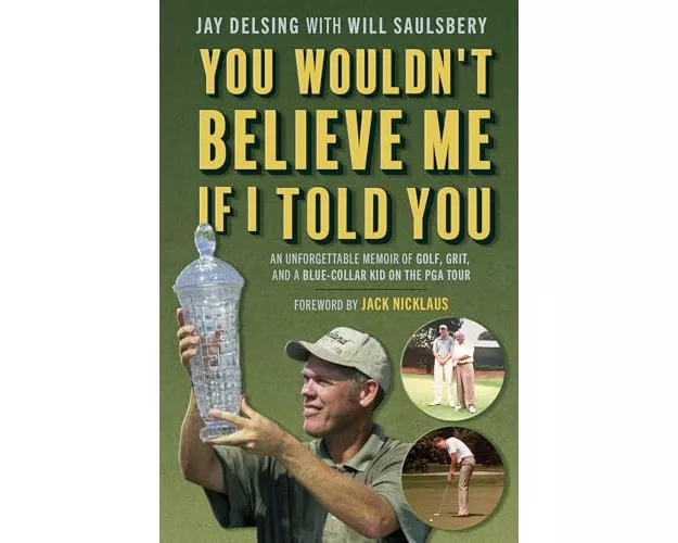 You Wouldn't Believe Me If I Told You: An Unforgettable Memoir of Golf, Grit, and a Blue-Collar Kid on the PGA Tour