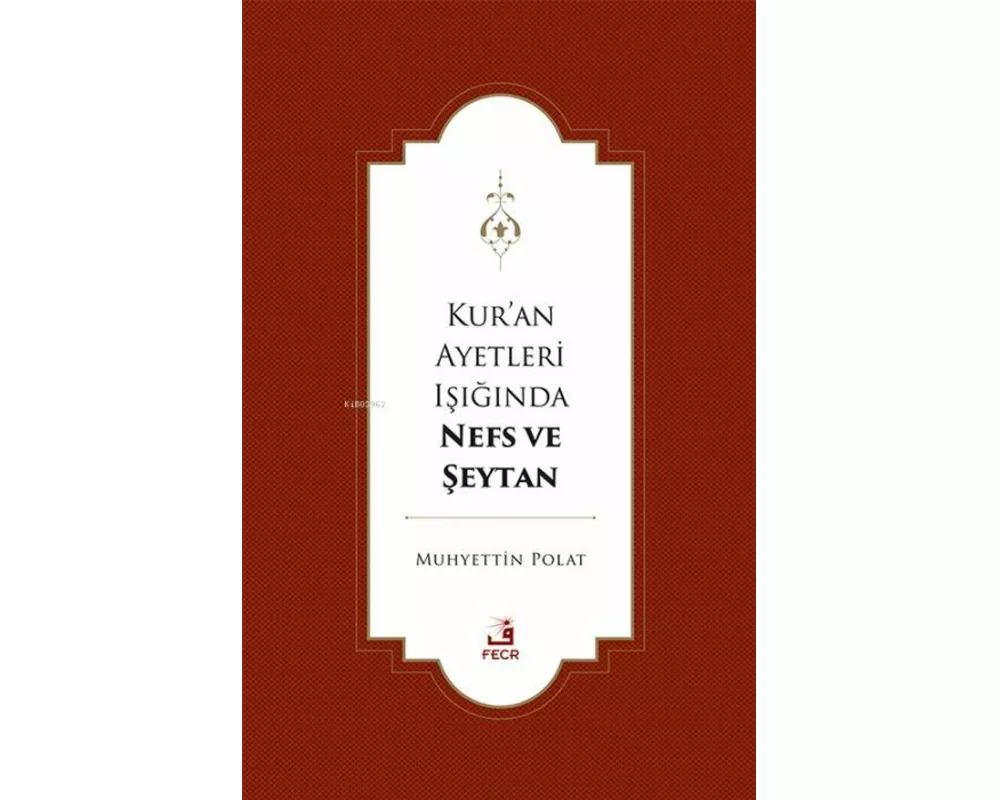 Kuran Ayetleri Isiginda Nefs ve Seytan