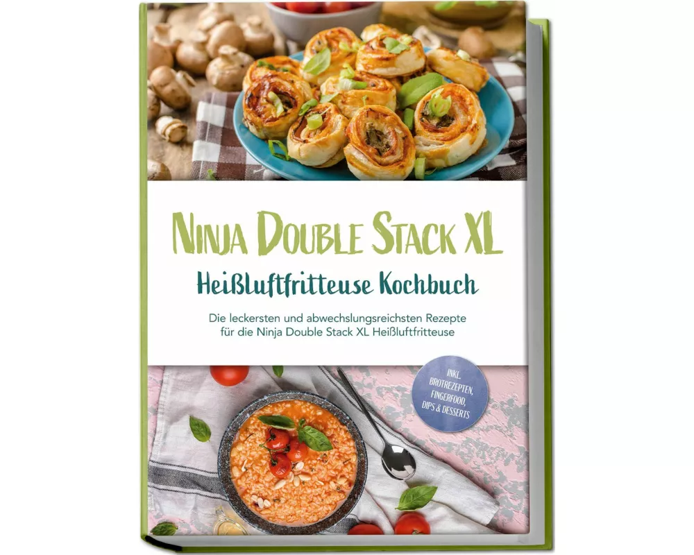 Ninja Double Stack XL Heißluftfritteuse Kochbuch: Die leckersten und abwechslungsreichsten Rezepte für die Ninja Double Stack XL Heißluftfritteuse - i