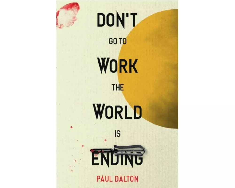 Don't Go To Work The World Is Ending