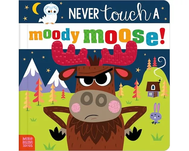 Never Touch a Moody Moose!