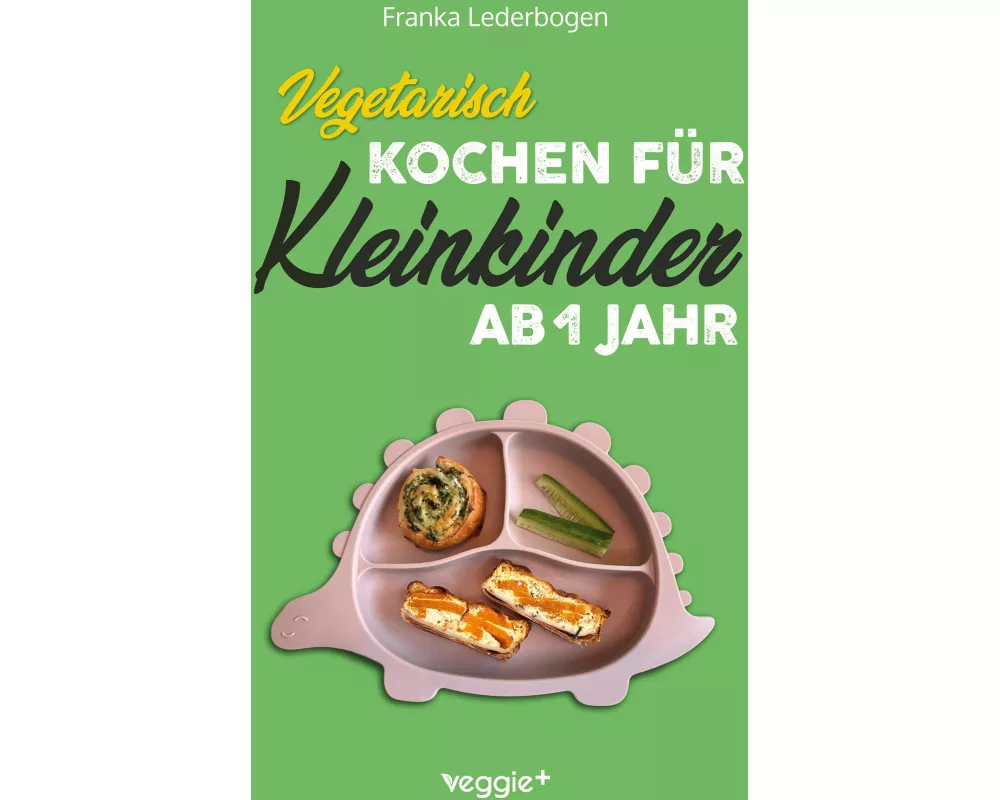 Vegetarisch kochen für Kleinkinder ab 1 Jahr