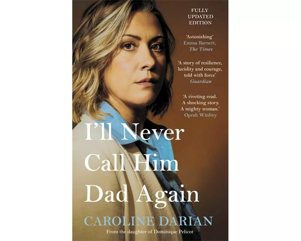 I'll Never Call Him Dad Again: By the daughter of Dominique and Gisèle Pelicot