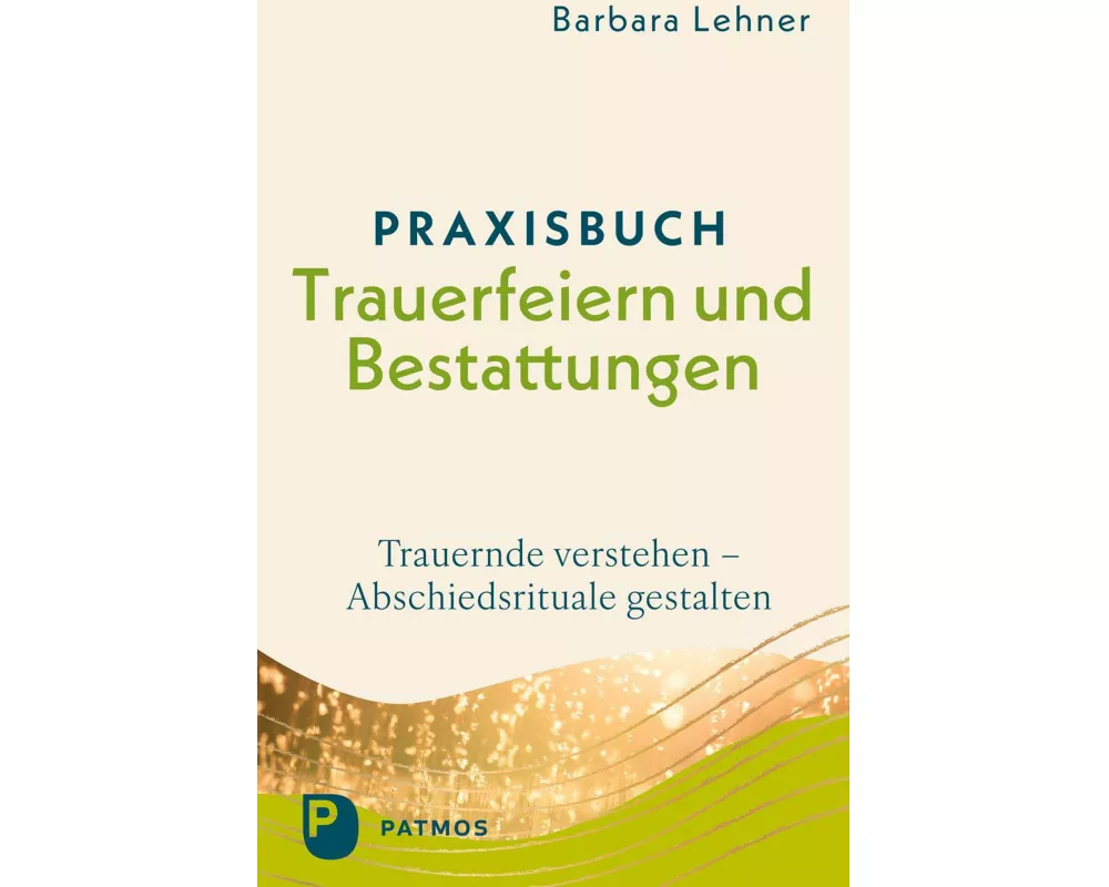 Praxisbuch Trauerfeiern und Bestattungen