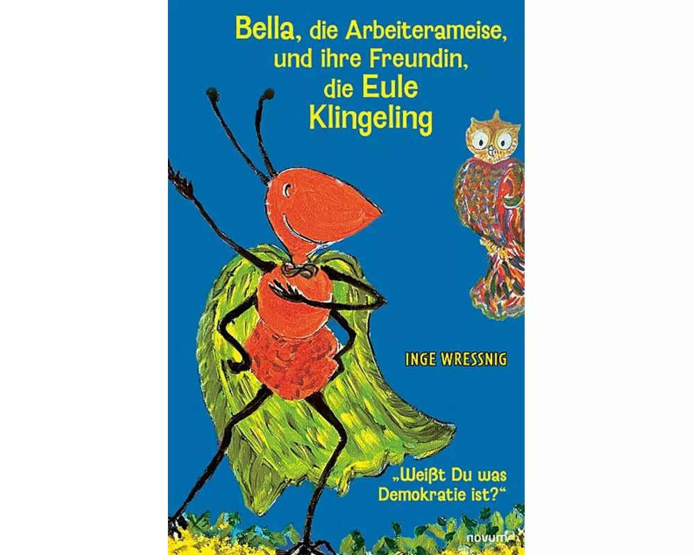 Bella, die Arbeiterameise, und ihre Freundin, die Eule Klingeling