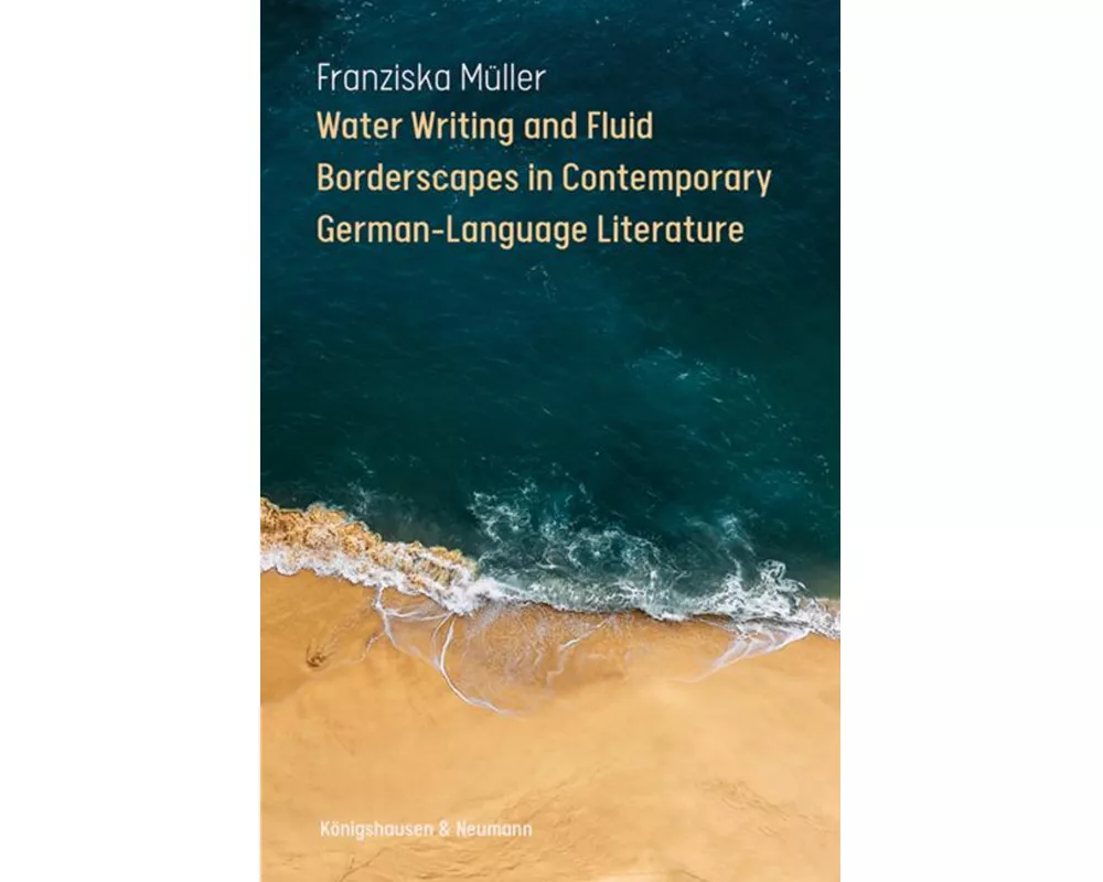 Water Writing and Fluid Borderscapes in Contemporary German-Language Literature