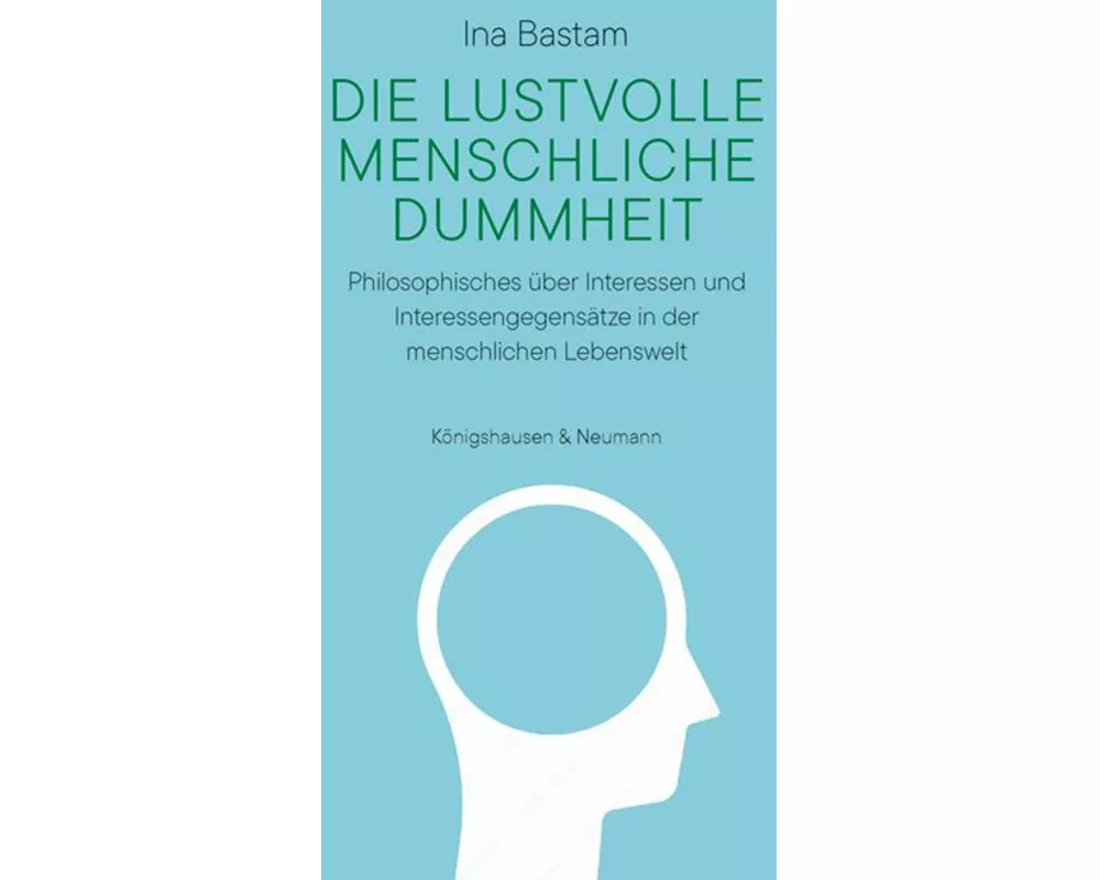 Die lustvolle menschliche Dummheit