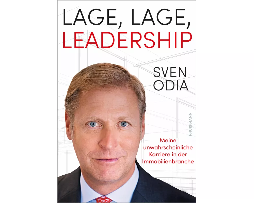 Lage, Lage, Leadership. Meine unwahrscheinliche Karriere in der Immobilienbranche