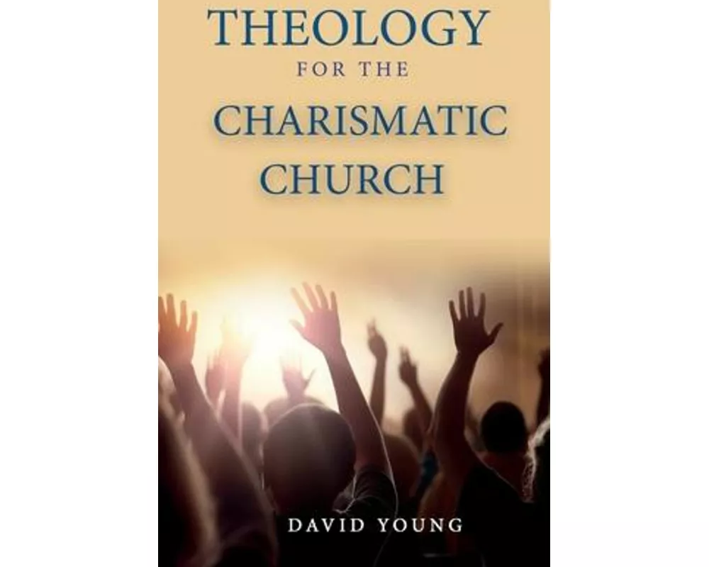 Theology For the Charismatic Church