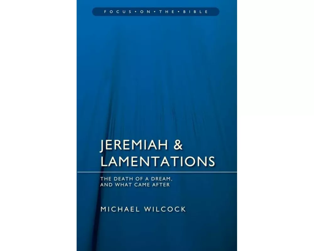 Jeremiah & Lamentations: The death of a dream and what came after