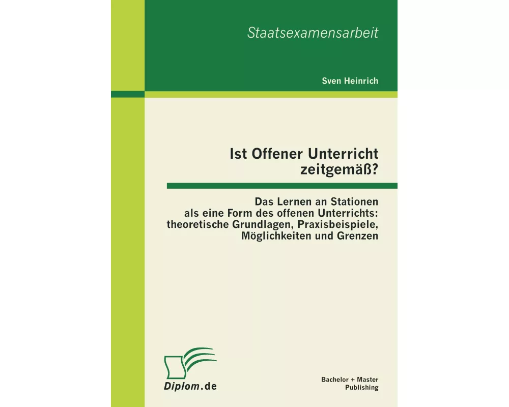 Ist Offener Unterricht zeitgemäß? Das Lernen an Stationen als eine Form des offenen Unterrichts: theoretische Grundlagen, Praxisbeispiele, Möglichkeit