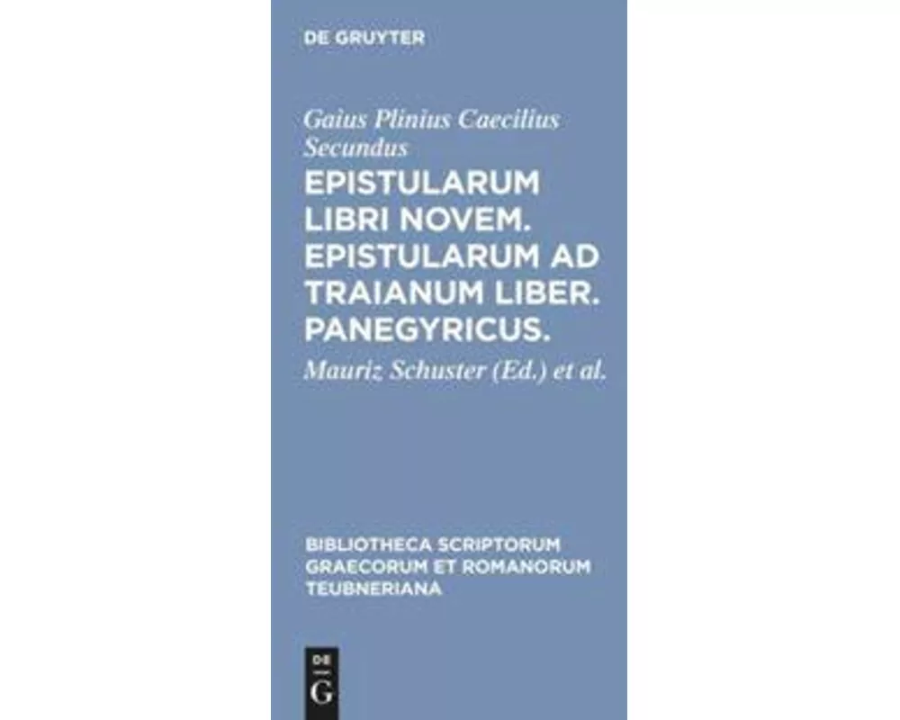 Epistularum libri novem. Epistularum ad Traianum liber. Panegyricus