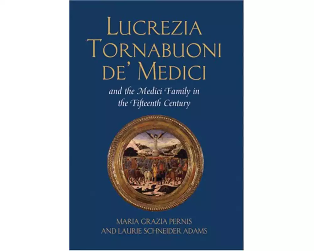 Lucrezia Tornabuoni de' Medici and The Medici Family in the Fifteenth Century