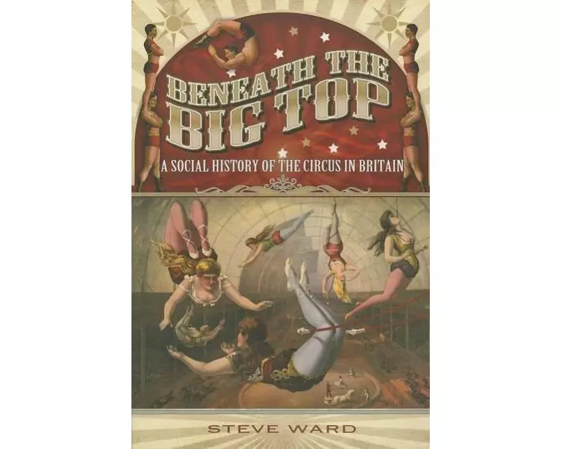 Beneath the Big Top: A Social History of the Circus in Britain