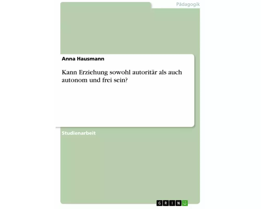 Kann Erziehung sowohl autoritär als auch autonom und frei sein?