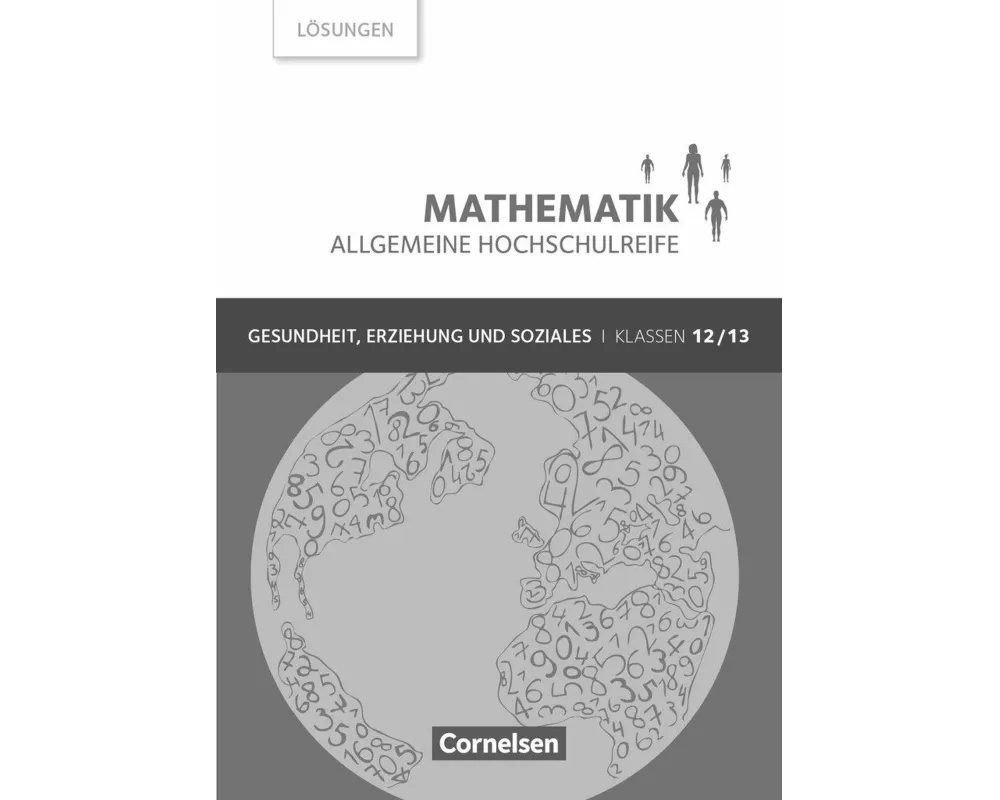 Mathematik - Allgemeine Hochschulreife, Gesundheit, Erziehung und Soziales, Klasse 12/13, Lösungen zum Schülerbuch