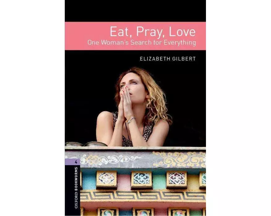 Oxford Bookworms Library: Level 4: Eat, Pray, Love