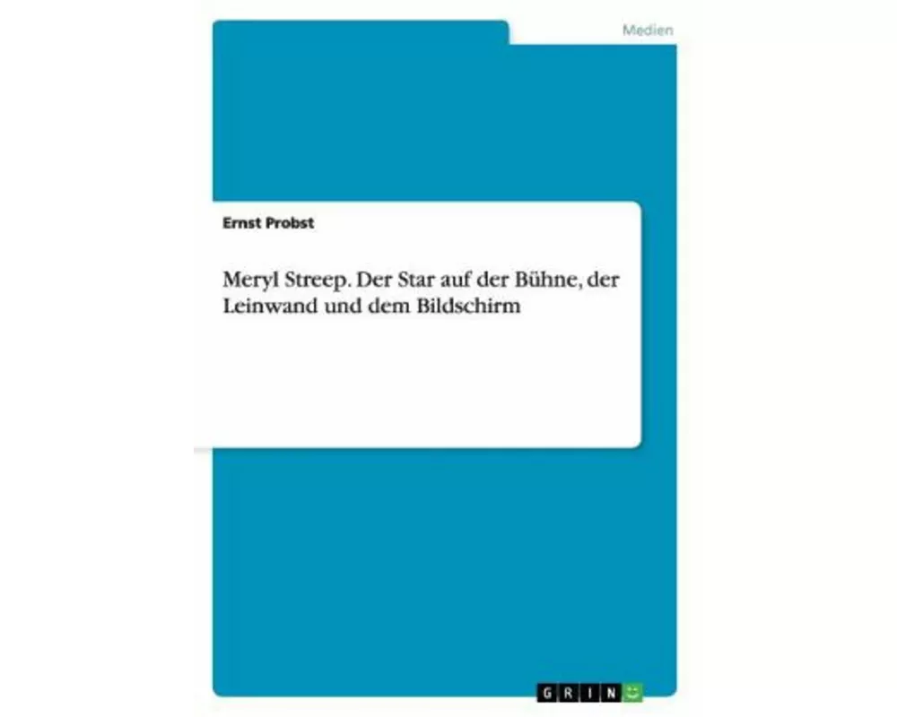 Meryl Streep. Der Star auf der Bühne, der Leinwand und dem Bildschirm
