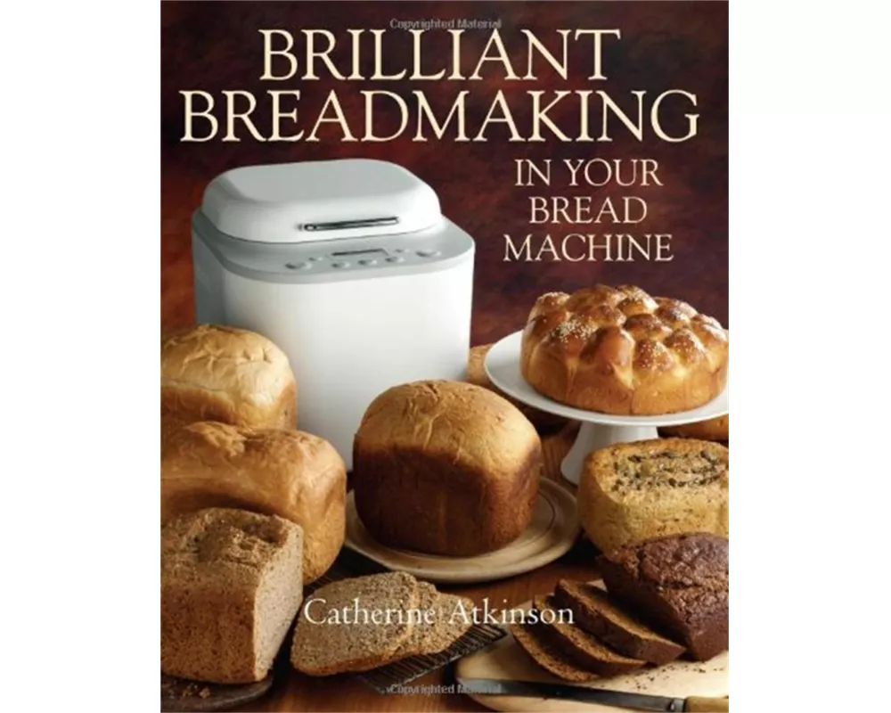 Brilliant Breadmaking in Your Bread Machine