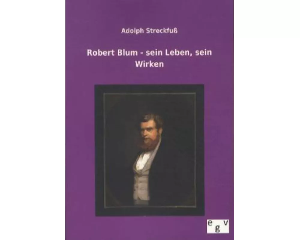 Robert Blum - sein Leben, sein Wirken
