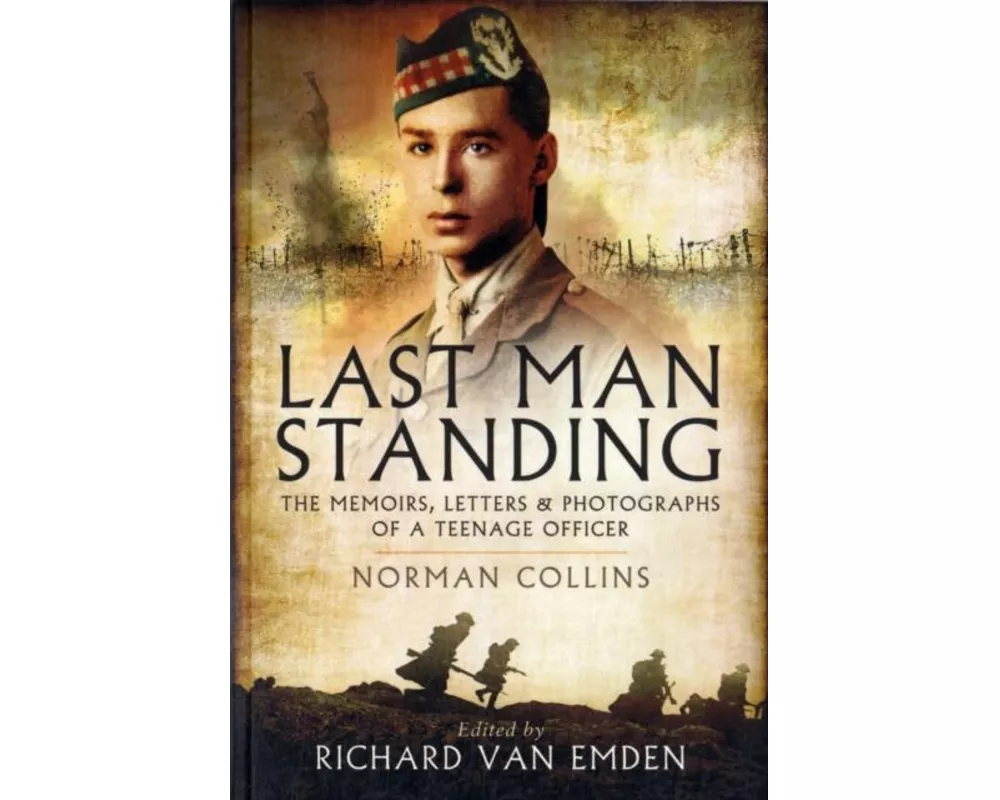 Last Man Standing: The Memoirs, Letters and Photographs of a Teenage Officer