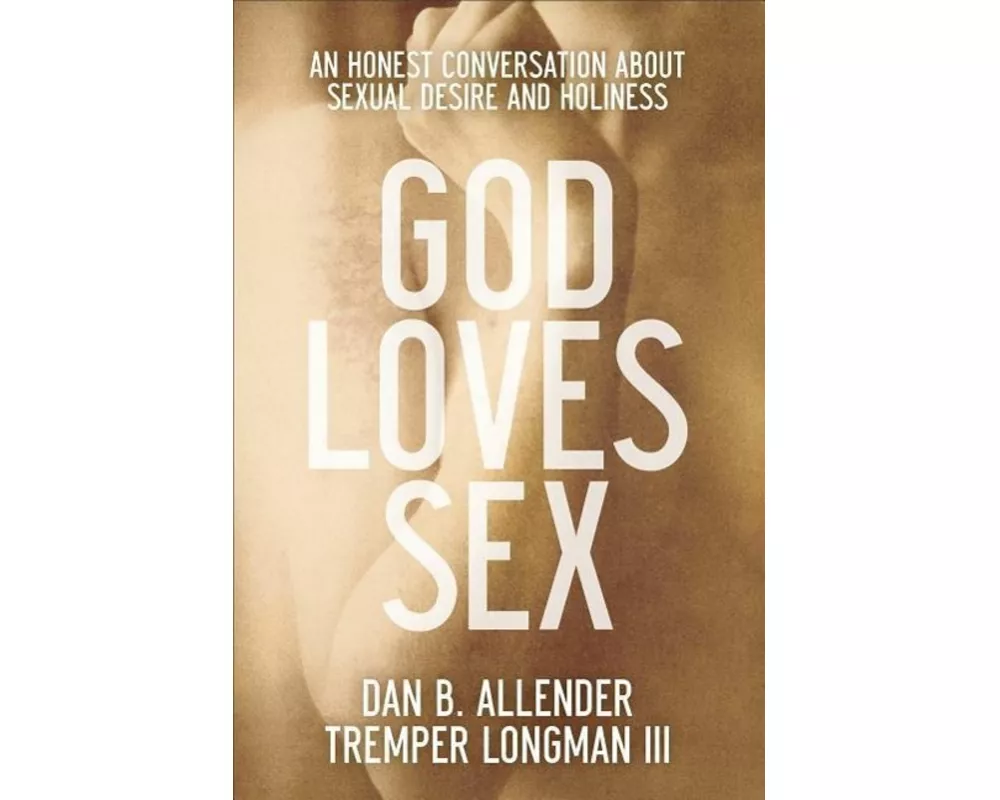 God Loves Sex – An Honest Conversation about Sexual Desire and Holiness