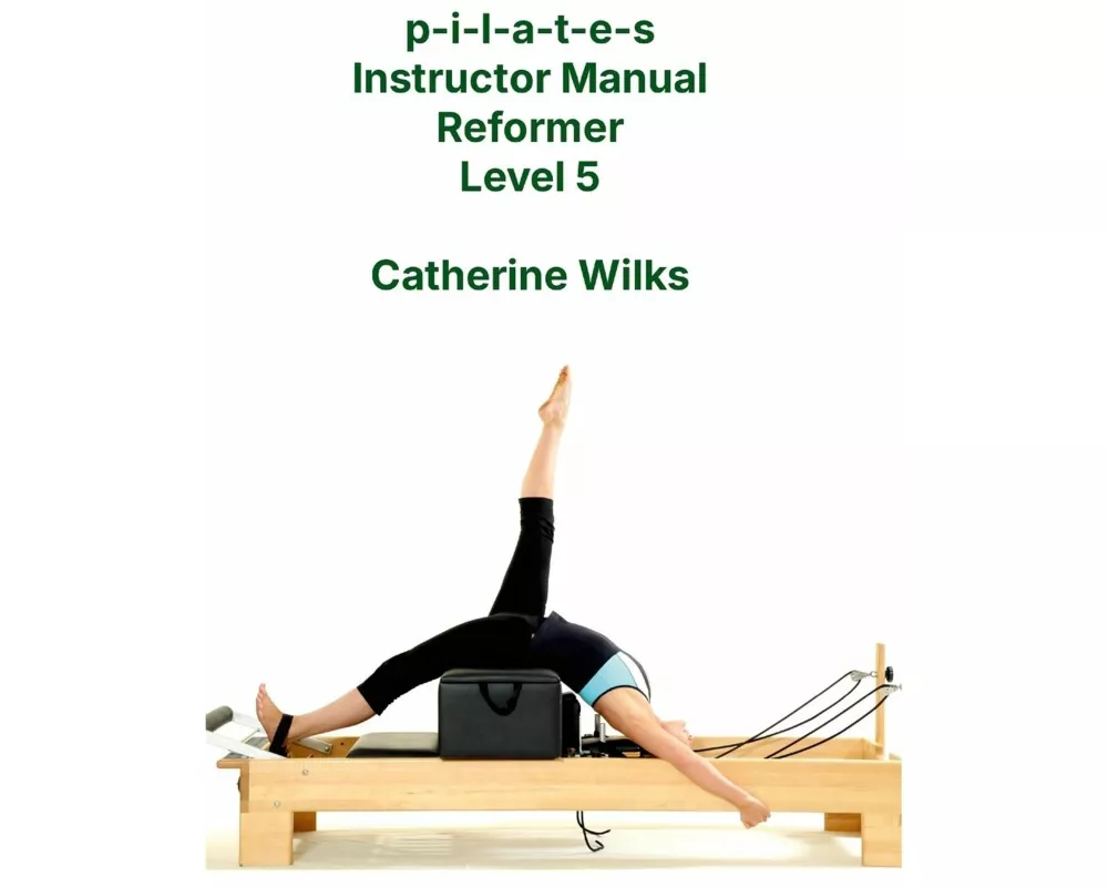 P-I-L-A-T-E-S Instructor Manual Reformer Level 5