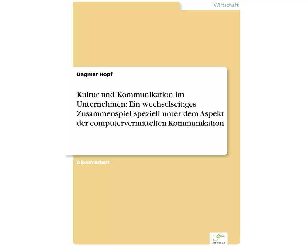Kultur und Kommunikation im Unternehmen: Ein wechselseitiges Zusammenspiel speziell unter dem Aspekt der computervermittelten Kommunikation