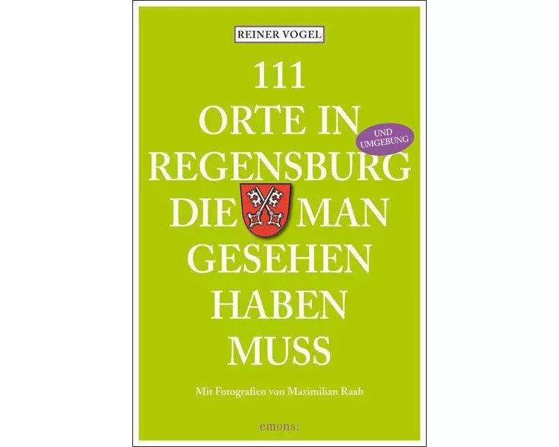 111 Orte in Regensburg, die man gesehen haben muss