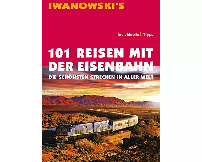 101 Reisen mit der Eisenbahn - Reiseführer von Iwanowski
