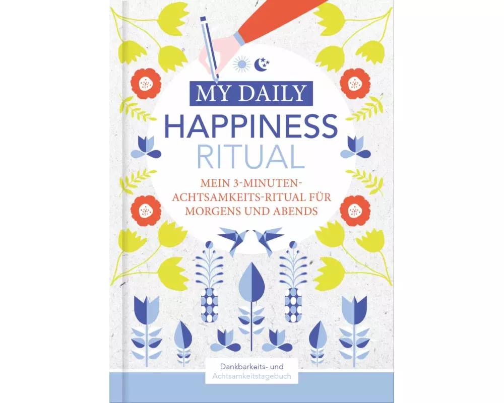 Happiness Tagebuch | Dein tägliches Ritual für mehr Glück und Dankbarkeit | 3 Minuten für Achtsamkeit mit Ritualen für morgens und abends | Glückstage