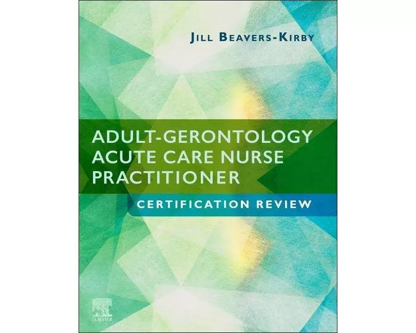 Adult-Gerontology Acute Care Nurse Practitioner Certification Review