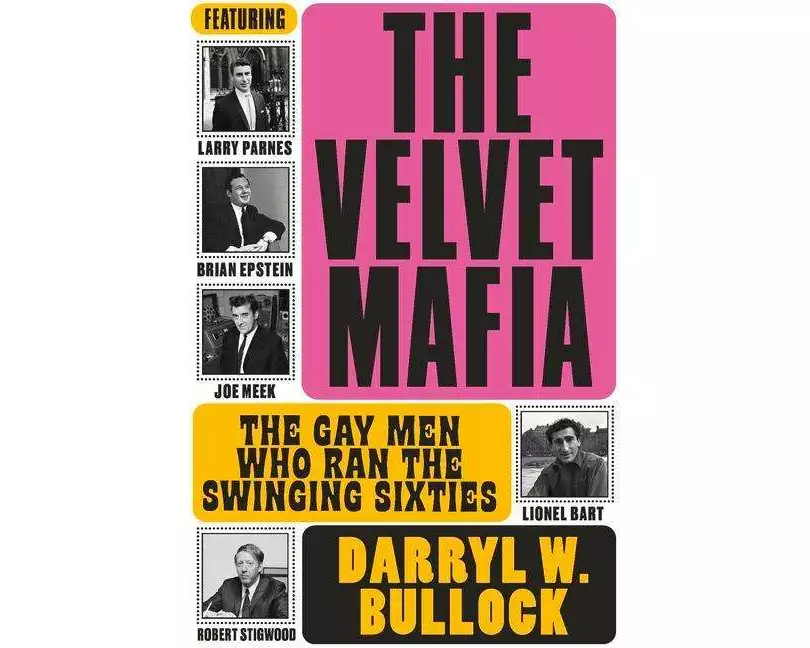 The Velvet Mafia: The Gay Men Who Ran the Swinging Sixties