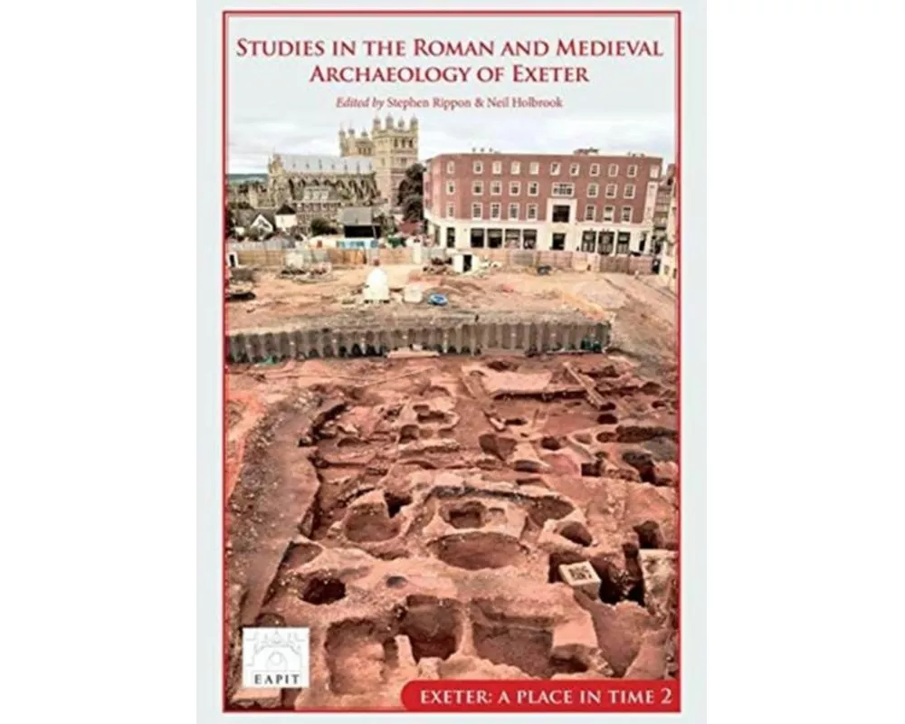 Studies in the Roman and Medieval Archaeology of Exeter